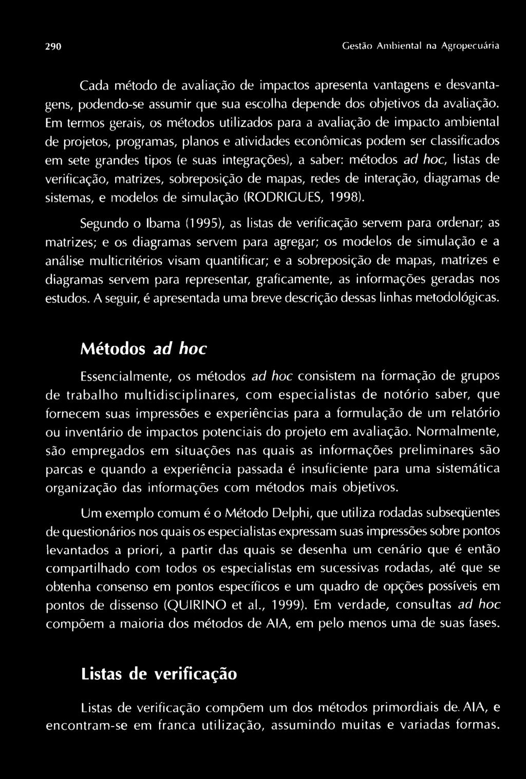 integrações), a saber: métodos ad hoc, listas de verificação, matrizes, sobreposição de mapas, redes de interação, diagramas de sistemas, e modelos de simulação (RODRIGUES, 1998).