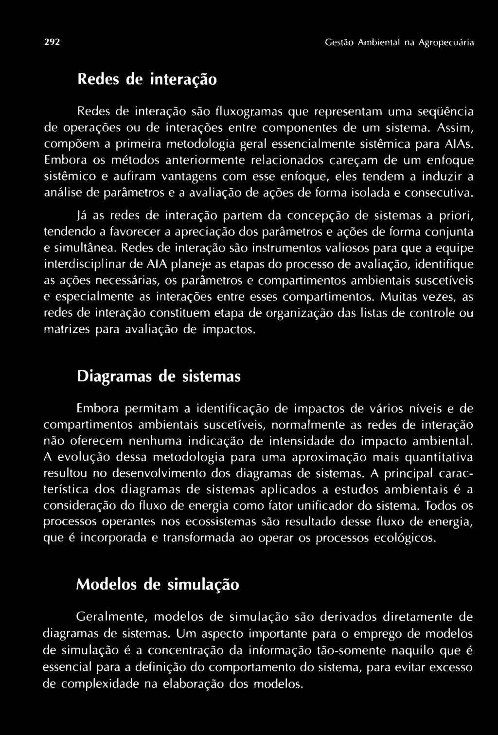 Embora os métodos anteriormente relacionados careçam de um enfoque sistêmico e aufiram vantagens com esse enfoque, eles tendem a induzir a análise de parâmetros e a avaliação de ações de forma