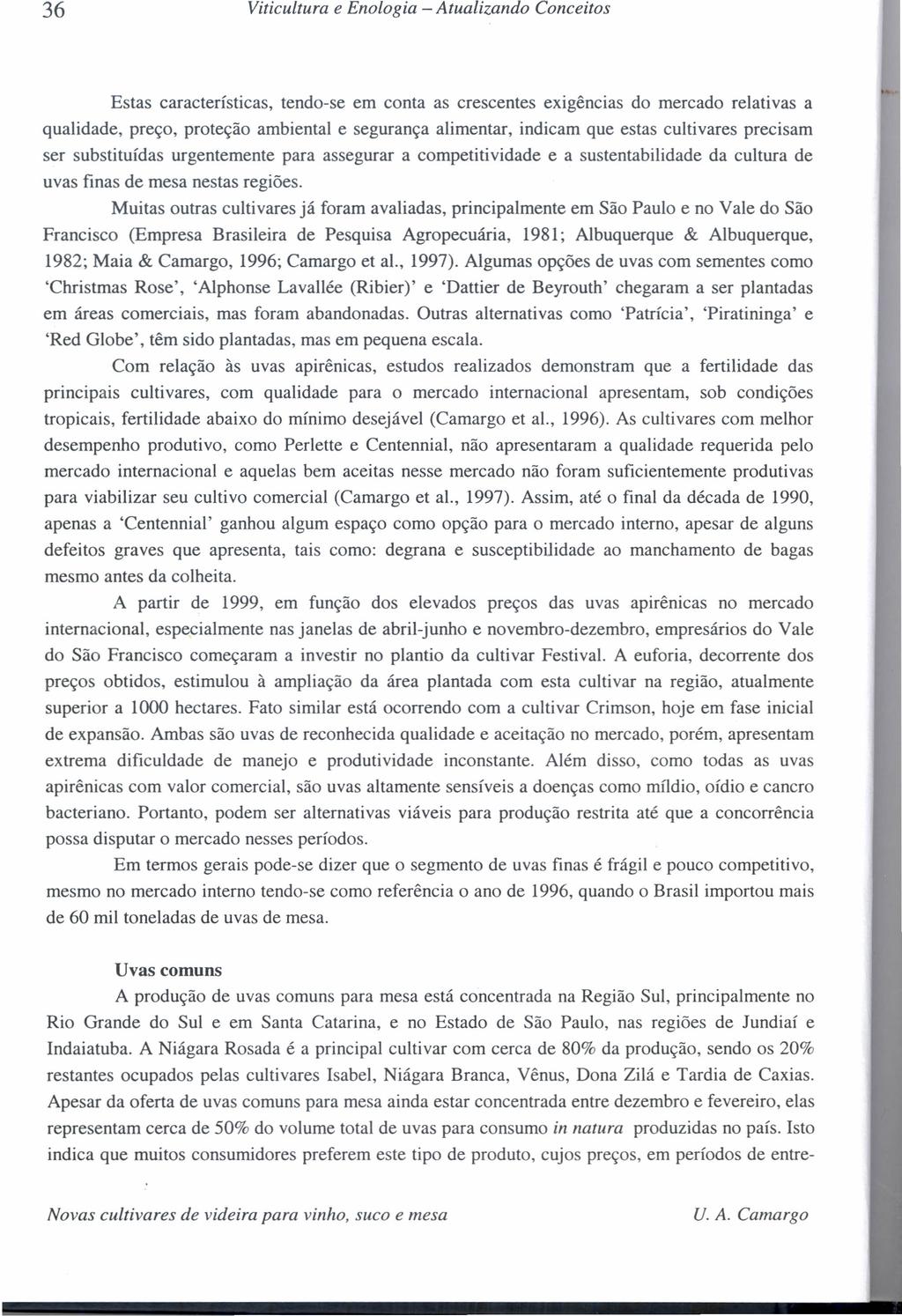 36 Viticultura e Enologia - Atualizando Conceitos Estas características, tendo-se em conta as crescentes exigências do mercado relativas a qualidade, preço, proteção ambiental e segurança alimentar,