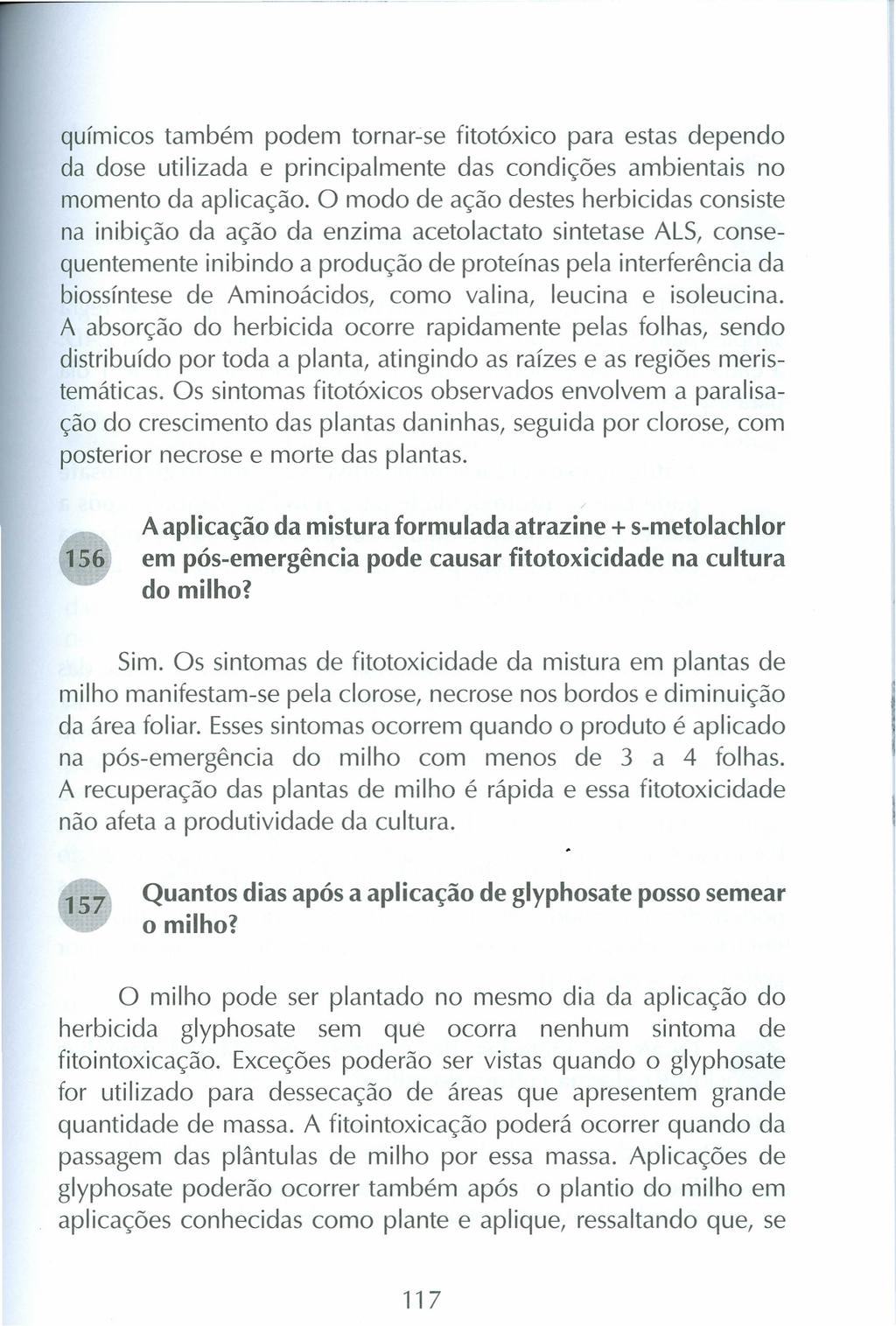 químicos também podem tornar-se fitotóxico para estas dependo da dose utilizada e principalmente das condições ambientais no momento da aplicação.