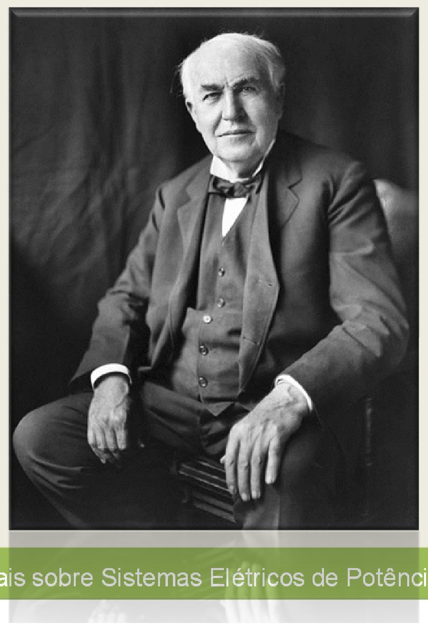 Visão Histórica 1801-1881 12 THOMAS ALVA EDISON (11/02/1847 18/10/1931)