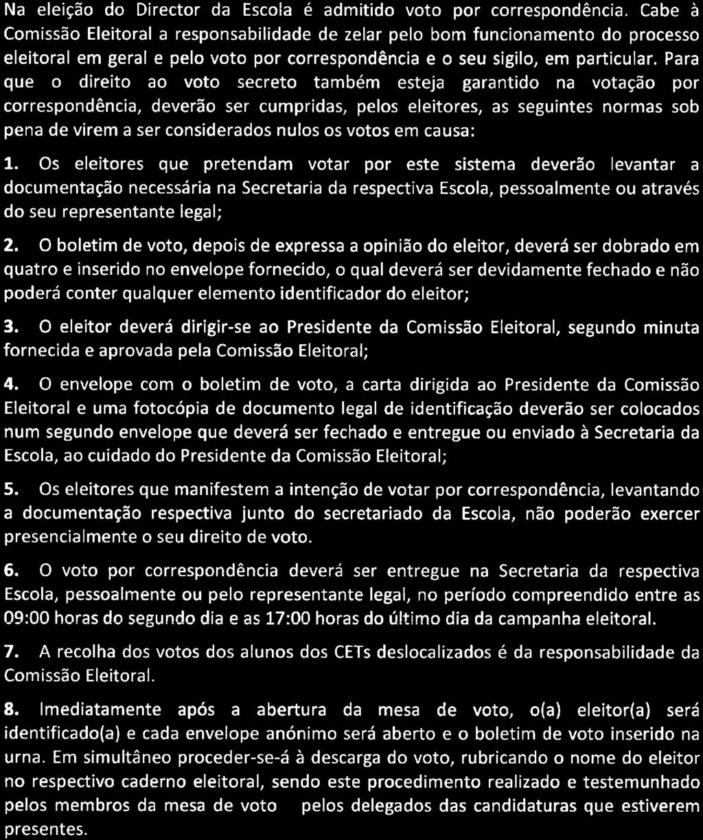 Anexo B do Regulamento para a Eleição dos Directores das Escolas - Normas relativas ao funcionamento do voto por correspondência - Na eleição do Director da Escola é admitido voto por correspondência.