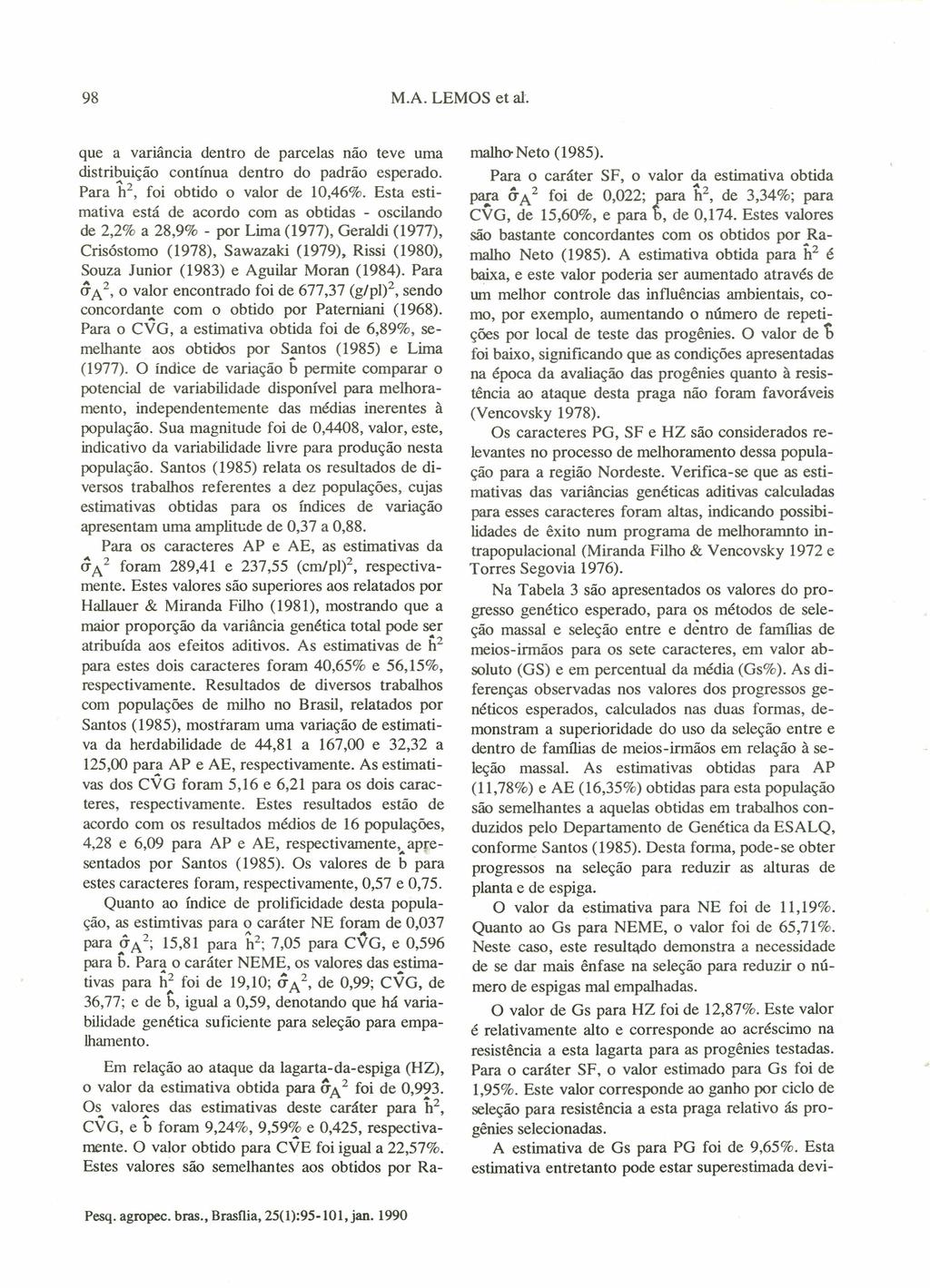 98 M.A. LEMOS et al. que a vanancia dentro de parcelas não teve uma distribuição contínua dentro do padrão esperado. Para 12, foi obtido o valor de 10,46%.