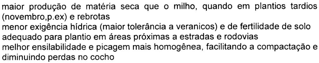 b) Silagem de sorgo A opção do uso do sorgo como forragem para ensilagem sempre esteve ligada a imagem de alta produção de biomassa e de qualidade bem inferior a do milho, devido ao uso de variedades