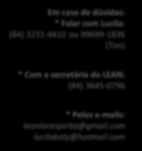 Melo (LEAN) às quartas-feiras pela manhã ou Depósito no Banco do Brasil Agência: 2035-4 Conta Corrente: 1478-8 Lar Espírita Alvorada Nova LEAN CNPJ. 24.518.