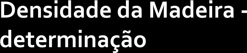 A determinação da densidade de uma amostra de madeira pode ser realizada determinando-se seu peso