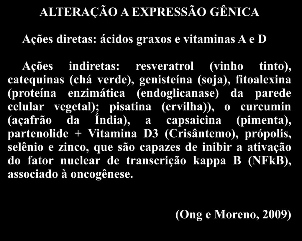 Objetivos ALTERAÇÃO A EXPRESSÃO GÊNICA Ações diretas: ácidos graxos e vitaminas A e D Ações indiretas: resveratrol (vinho tinto), catequinas (chá verde), genisteína (soja), fitoalexina (proteína