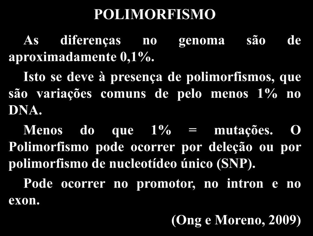 Objetivos POLIMORFISMO As diferenças no genoma são de aproximadamente 0,1%. Isto se deve à presença de polimorfismos, que são variações comuns de pelo menos 1% no DNA.