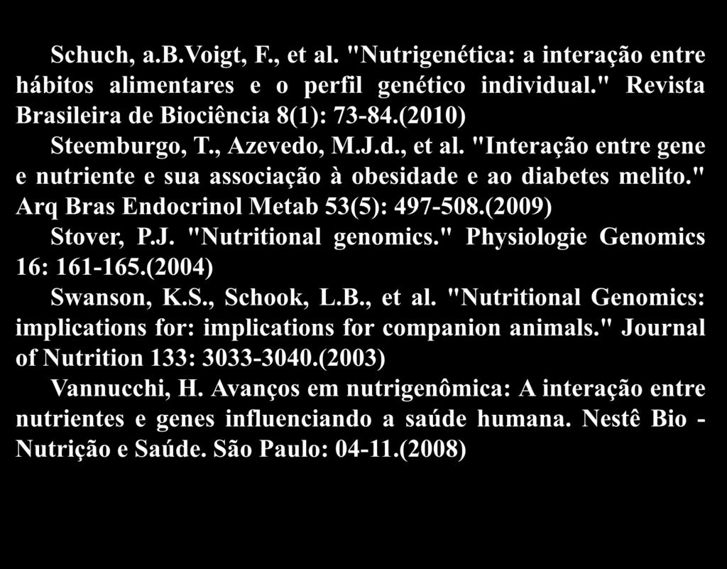 Objetivos Schuch, a.b.voigt, F., et al. "Nutrigenética: a interação entre hábitos alimentares e o perfil genético individual." Revista Brasileira de Biociência 8(1): 73-84.(2010) Steemburgo, T.