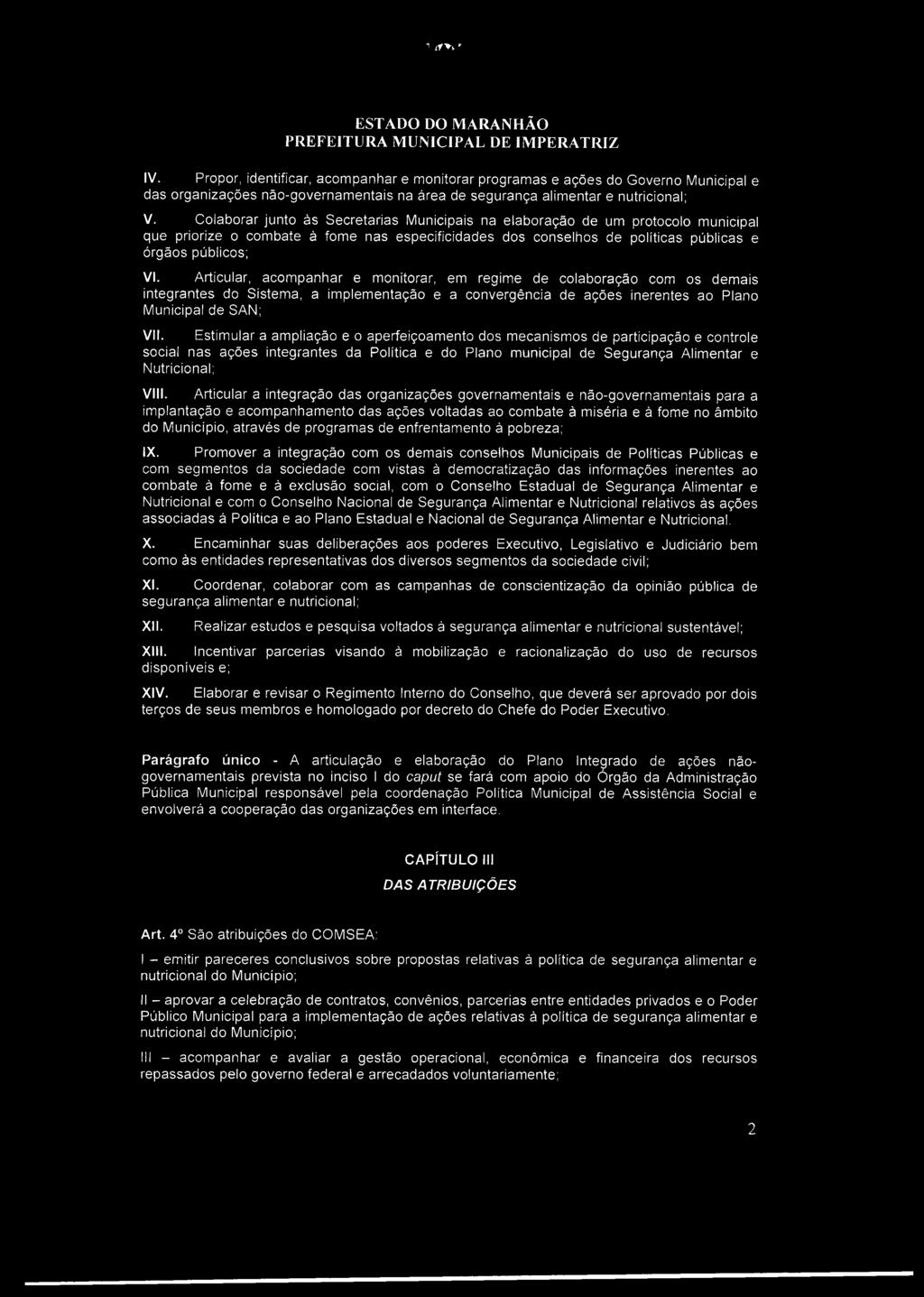 Articular, acompanhar e monitorar, em regime de colaboração com os demais integrantes do Sistema, a implementação e a convergência de ações inerentes ao Plano Municipal de SAN; VII.