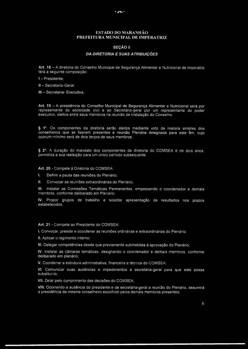 19 - A presidência do Conselho Municipal de Segurança Alimentar e Nutricional será por representante da sociedade civil e ao Secretário-geral por um representante do poder executivo, eleitos entre