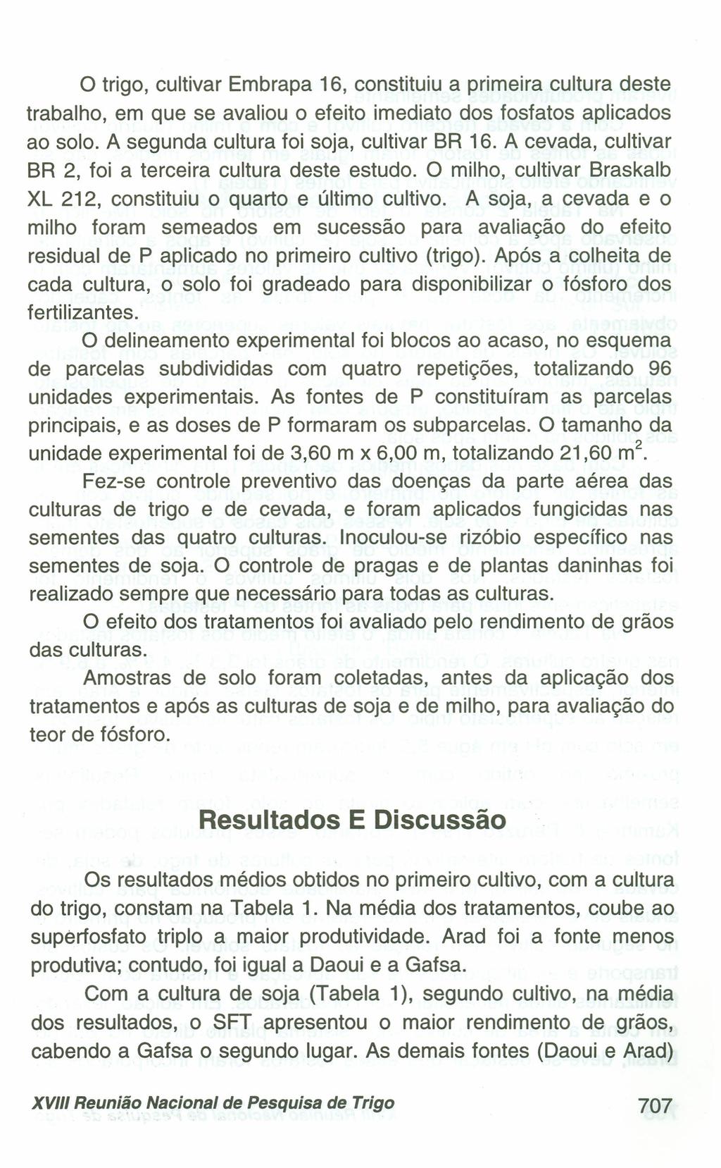 o trigo, cultivar Embrapa 16, constituiu a primeira cultura deste trabalho, em que se avaliou o efeito imediato dos fosfatos aplicados ao solo. A segunda cultura foi soja, cultivar BR 16.