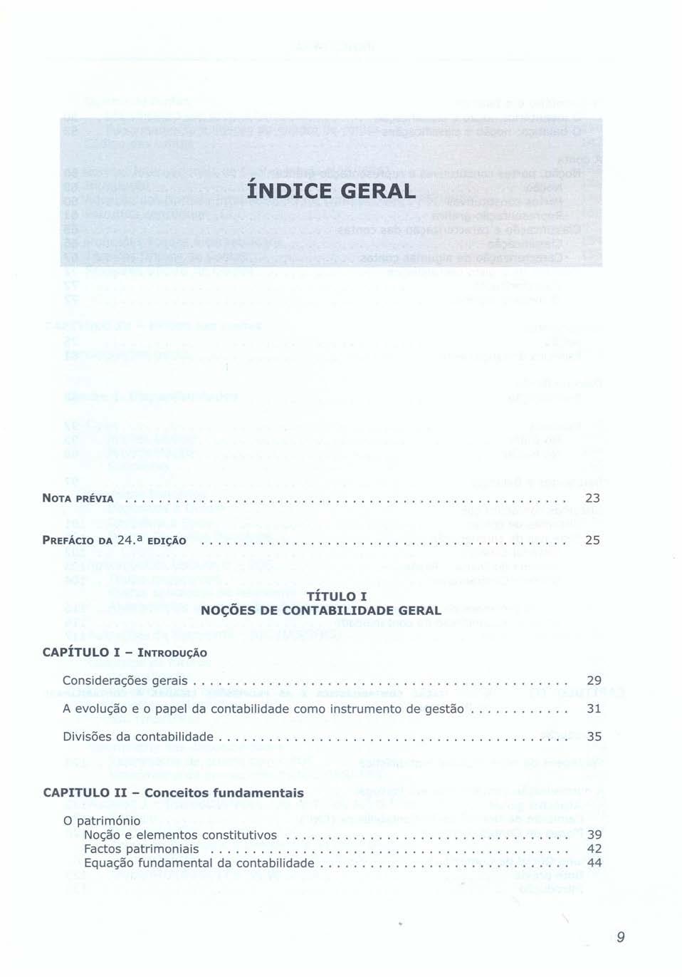 ÍNDICE GERAL NOTA PRÉVIA 23 PREFÁCIO DA 24. a EDIÇÃO 25 TÍTULO I NOÇÕES DE CONTABILIDADE GERAL CAPÍTULO I - INTRODUÇÃO Considerações gerais.