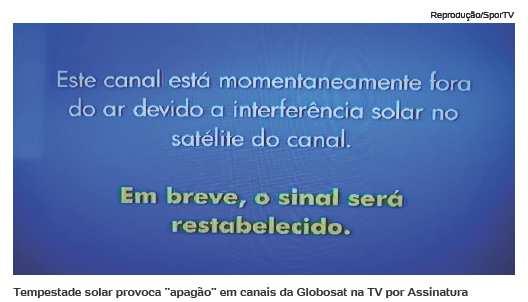 "Este canal está momentaneamente fora do ar devido à interferência solar no satélite do canal. Em breve, o sinal será restabelecido", dizia a mensagem.