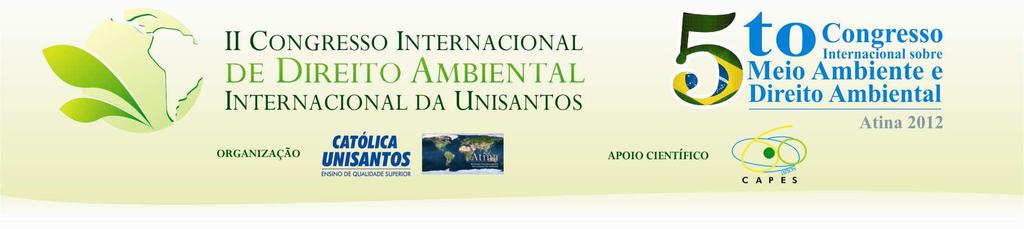 5º CONGRESSO INTERNACIONAL DE MEIO AMBIENTE E DIREITO AMBIENTAL ATINA 2012-08-21 II CONGRESSO INTERNACIONAL DE DIREITO AMBIENTAL INTERNACIONAL DA UNISANTOS 27, 28 e 29 de Setembro de 2012, Santos Sao