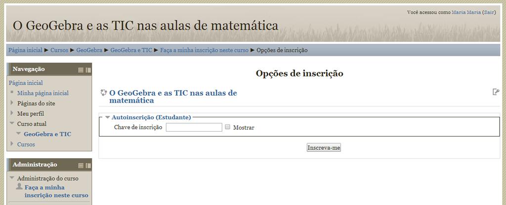 No campo Chave de inscrição digite geogebra (tudo minúsculo). Em seguida, clique em Inscreva-me. Figura 5 - Confirmação de inscrição Pronto!