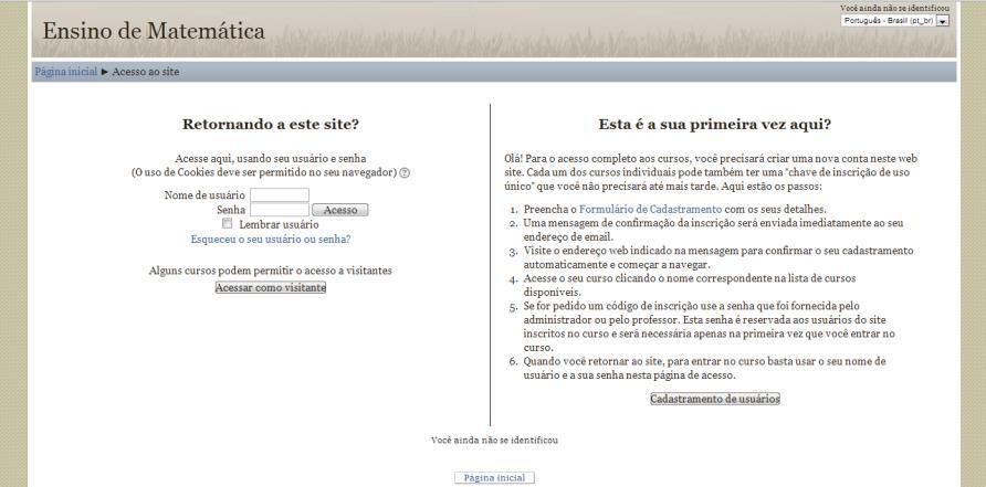 1.2 PRÓXIMOS Acessos Para os próximos acessos, basta você digitar na barra de navegação: www.ensinodematematica.com.br e teclar enter. A páginal inicial do Moodle se abrirá automaticamente (fig. 6).