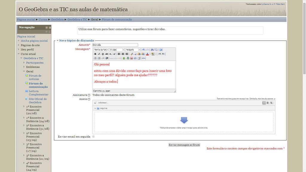 Fórum de comunicação: é bastante semelhante ao fórum de notícias. No entanto, ele é destinado a comunicação entre os participantes.