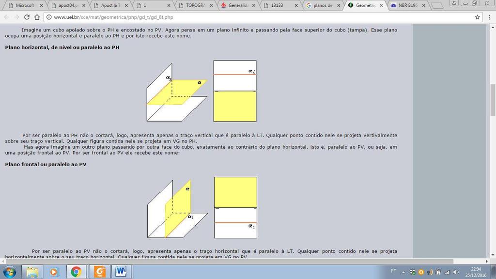 17 Assista ao vídeo sobre Projeção Ortográfica e fique ainda mais por dentro do assunto! http://tinyurl.com/homtjnh 4.1. PLANO HORIZONTAL No plano horizontal, qualquer ponto contido nele se projeta verticalmente sobre o seu traço vertical.