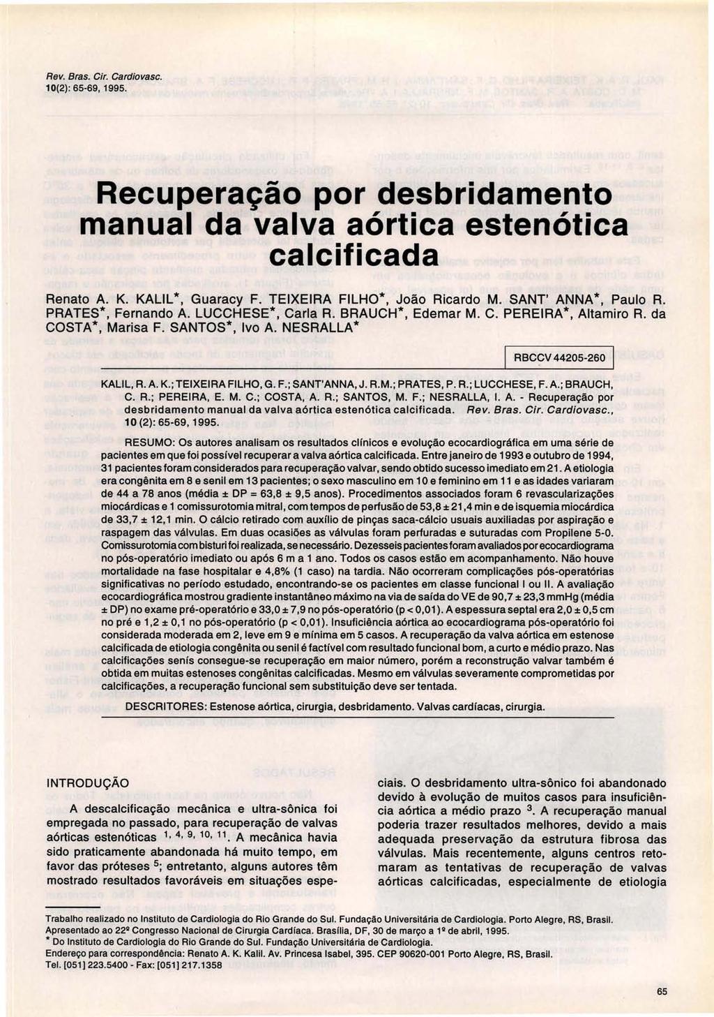 Rev. Bras. Gir. Gardiovasc. 10(2): 65-69,1995. Recuperação por desbridamento manual da valva aórtica estenótica calcificada Renato A. K. KALlL*, Guaracy F. TEIXEIRA FILHO*, João Ricardo M.