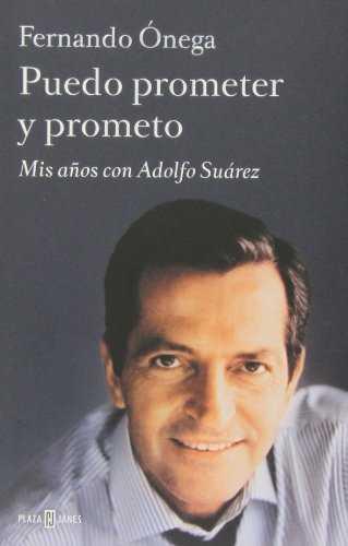 TÍTULO: Puedo prometer y prometo AUTOR: Fernando Ónega Adolfo Suárez alcanzou a presidencia do Goberno de forma tan inesperada como a abandonaría despois.
