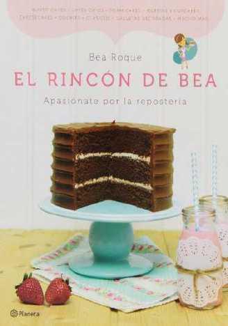 El rincón de Bea - Bea Roque O libro de receitas do blog de