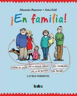 En familia. Alexandra Maxeiner y Anke Kuhl, il. Barcelona: Takatuka, 2011. ISBN: 978-84-92696-71-0 A partir de 6 anos Ningunha familia é igual. Nin na felicidade, nin no infortunio.