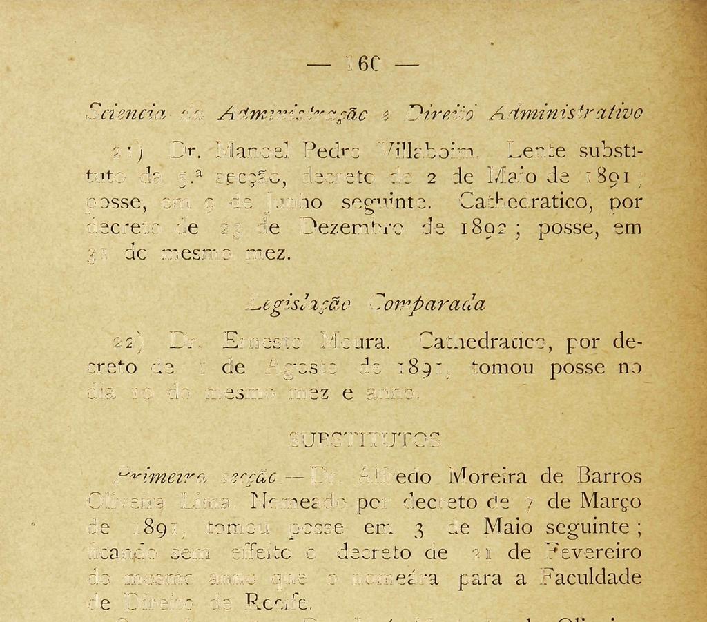 160 Sciencia da Administração e Direito Administrativo 21) Dr. Manoel Pedro Villaboim. Lente substituto da 5-a secção, decreto de 2 de Maio de 1891 ; posse, e m 9 de Junho seguinte.