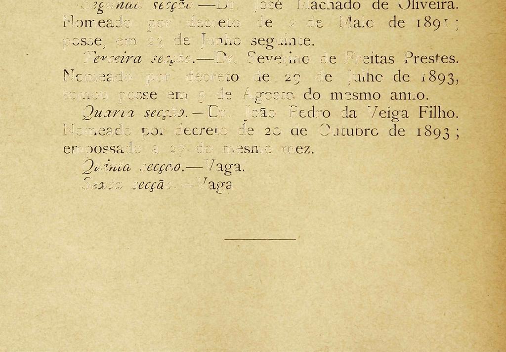 Cathedratico, por decreto de 1 de Agosto de 1891, tomou posse no dia 10 do mesmo mez e anno. SUBSTITUTOS Primeira secção. Dr. Alfredo Moreira de Barros Oliveira Lima.