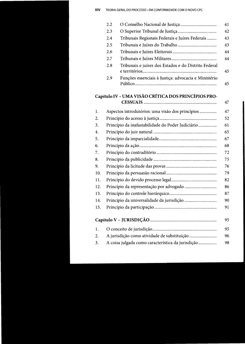 XIV STJ00100795 TEORIA GERAL DO PROCESSO EM CONFORMIDADE COM O NOVO CPC 2.2 O Conselho Nacional de Justiça... 41 2.3 O Superior Tribunal de Justiça... 42 2.