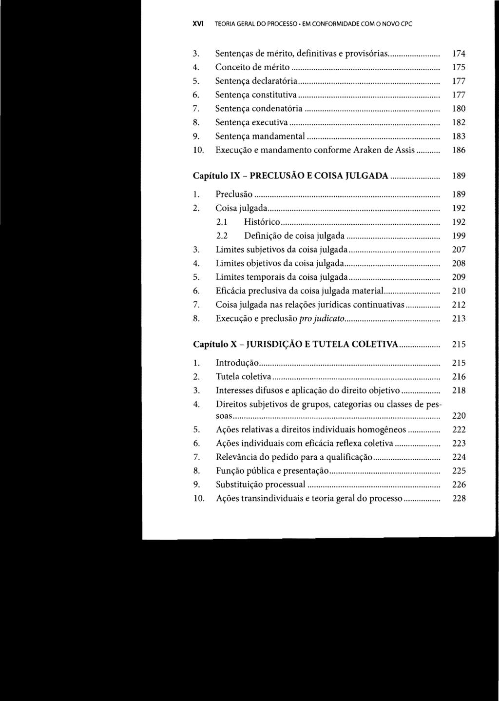 XVI TEORIA GERAL DO PROCESSO EM CONFORMIDADE COM O NOVO CPC 3. Sentenças de mérito, definitivas e provisórias... 174 4. Conceito de mérito... 175 5. Sentença declaratória... 177 6.