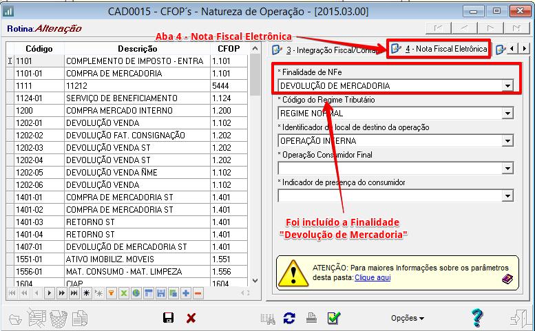 Alterações Gerais Natureza de Operação Programa CAD0015 "Arquivo" / "CADASTROS / PARÂMETROS" / "Comercial" / "Configurações de CFOP s e Impostos" / "CFOP s - Natureza de Operação - CAD0015" Na aba