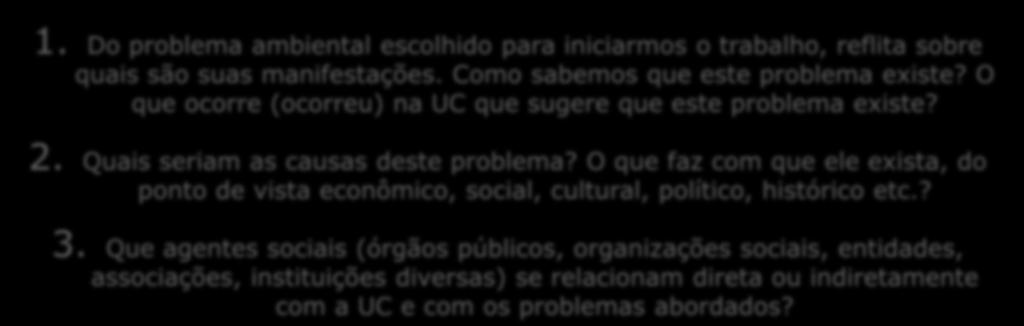 O que faz com que ele exista, do ponto de vista econômico, social, cultural, político, histórico etc.? 3.