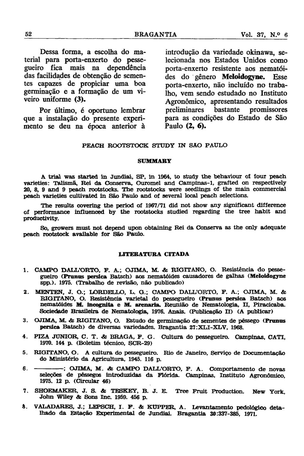 Dessa forma, a escolha do material para porta-enxerto do pessegueiro fica mais na dependência das facilidades de obtenção de sementes capazes de propiciar uma boa germinação e a formação de um