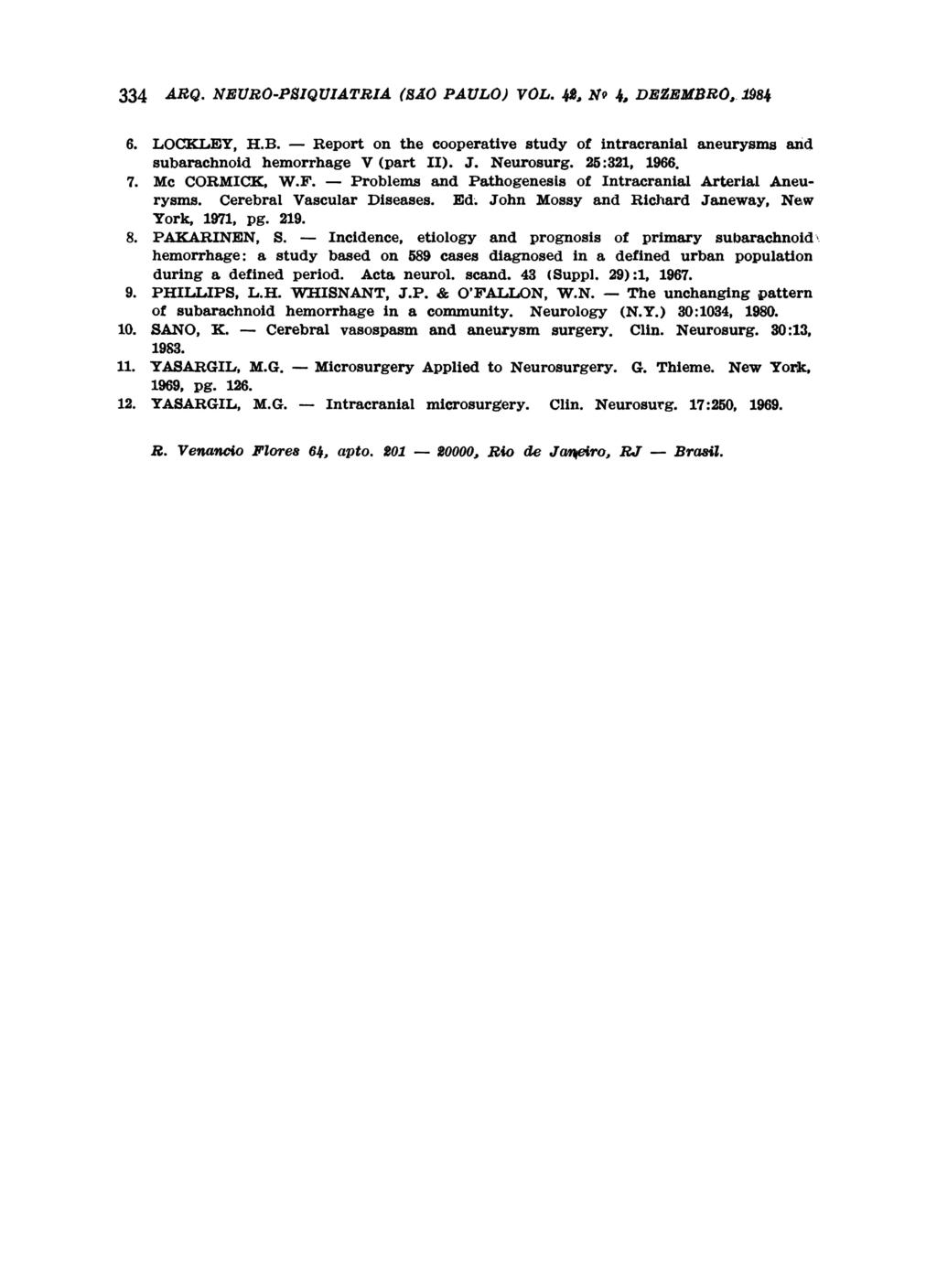 6. LOCKLEY, H.B. Report on the cooperative study of intracranial aneurysms and subarachnoid hemorrhage V (part II). J. Neurosurg. 25:321, 1966. 7. Mc CORMICK, W.F.