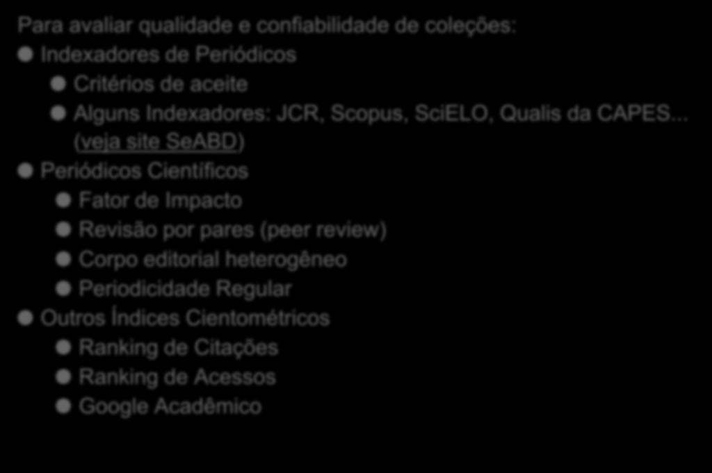 Qualidade e Confiabilidade da Informação Online para fins Acadêmicos Para avaliar qualidade e confiabilidade de coleções: Indexadores de