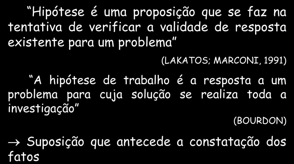 hipótese de trabalho é a resposta a um problema para cuja solução se realiza