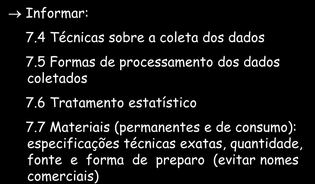 7 MATERIAL E MÉTODOS Informar: 7.4 Técnicas sobre a coleta dos dados 7.5 Formas de processamento dos dados coletados 7.6 Tratamento estatístico www.