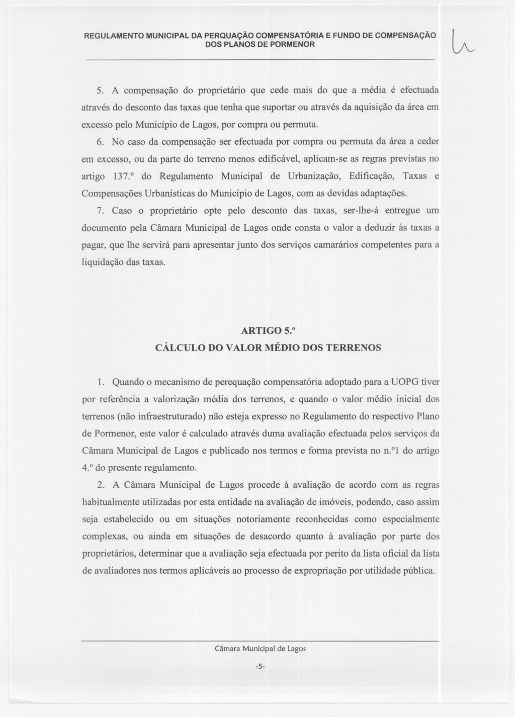 5. A compensação do proprietário que cede mais do que a média é efectuada atravésdo descontodas taxas que tenha que suportar ou atravésda aquisição da área em excessopelo Município de Lagos, por