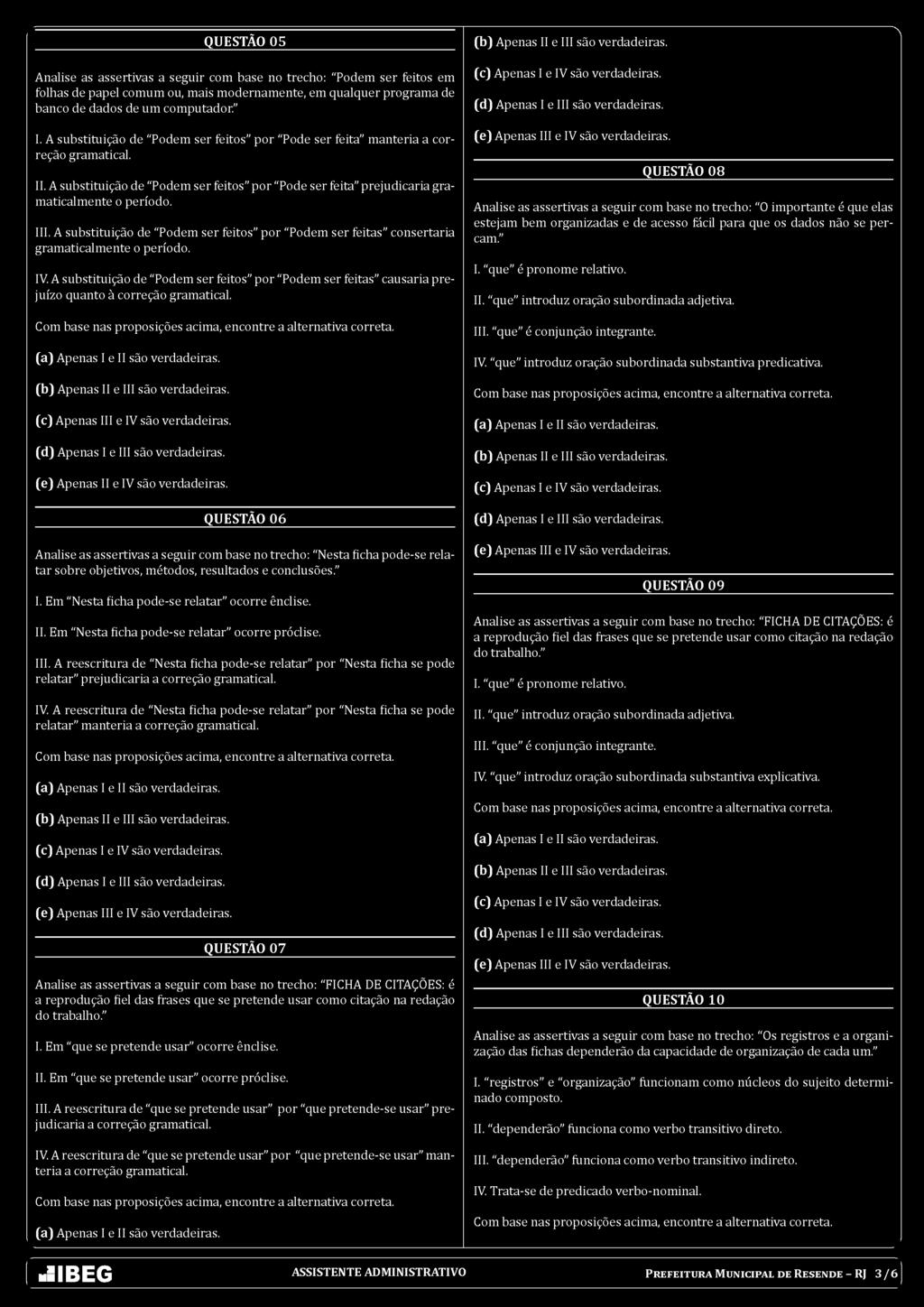 A substituição de "Podem ser feitos por "Podem ser feitas consertaria gramaticalmente o período. IV.