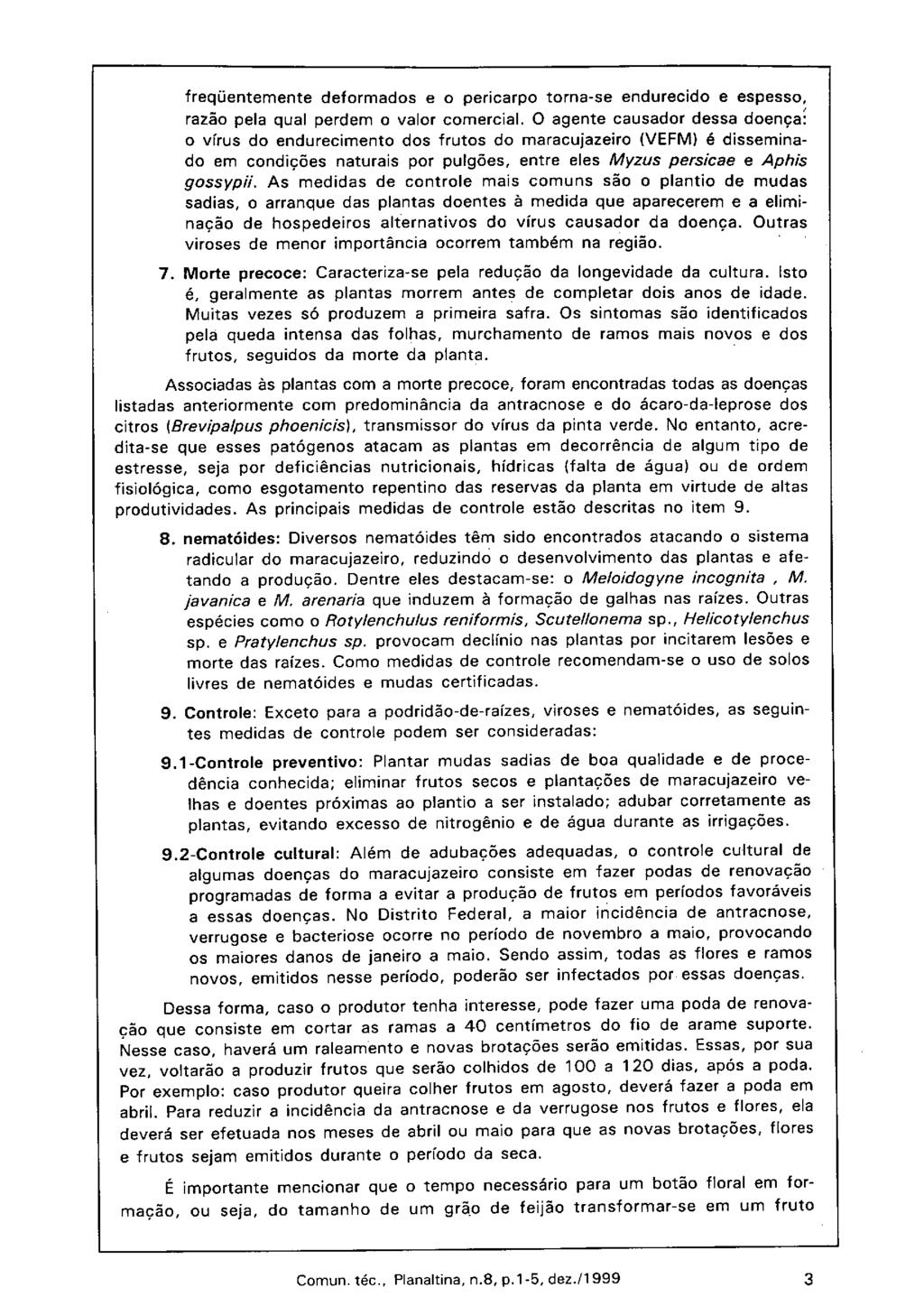 freqüentemente deformados e o pericarpo torna-se endurecido e espesso, razão pela qual perdem o valor comercial.