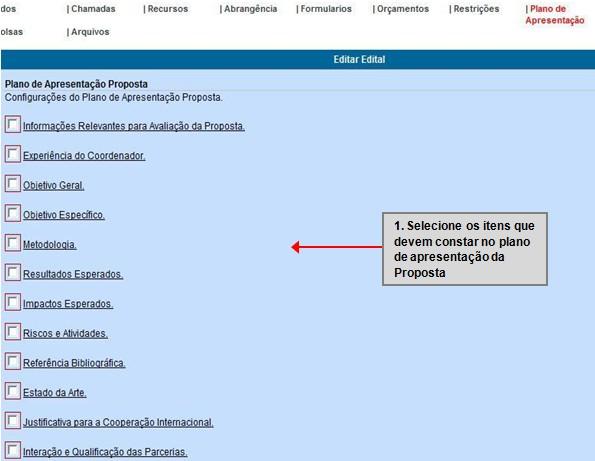 Explicando o campo Justificativas Obrigatórias (figura 18): Diárias: o administrador deverá selecionar se o usuário pesquisador precisará fornecer um texto de justificativa para petição de diárias