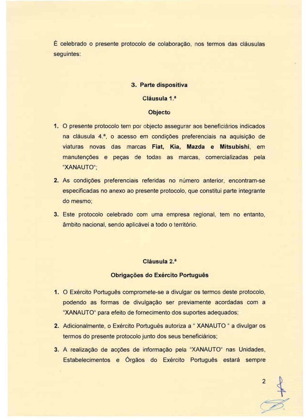 E celebrado 0 presente protocolo de colabora9ao, nos termos das clausulas seguintes: 3. Parte dispositiva Clausula 1.a Objecto 1.