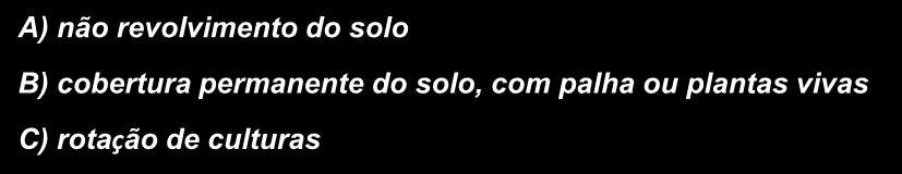 fundamentos: A) não revolvimento do solo B)