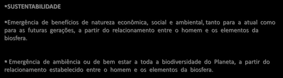 SUSTENTABILIDADE Emergência de benefícios de natureza econômica, social e ambiental, tanto para a atual como para as futuras gerações, a partir do relacionamento entre o homem e os