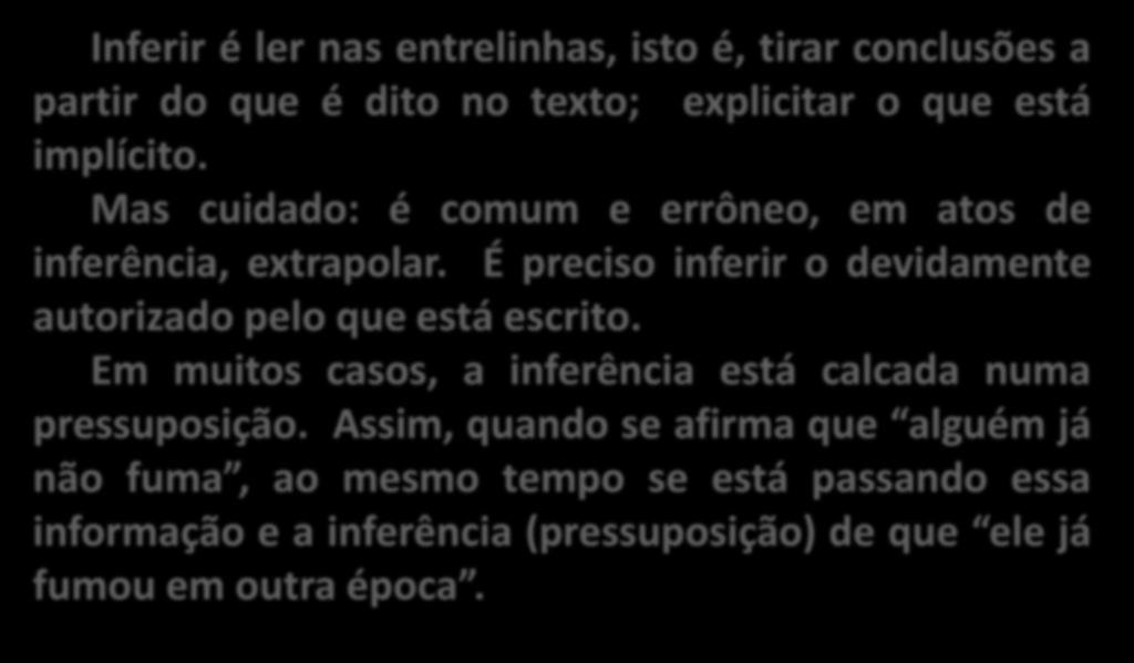 Inferências: treinamento. Inferir é ler nas entrelinhas, isto é, tirar conclusões a partir do que é dito no texto; explicitar o que está implícito.