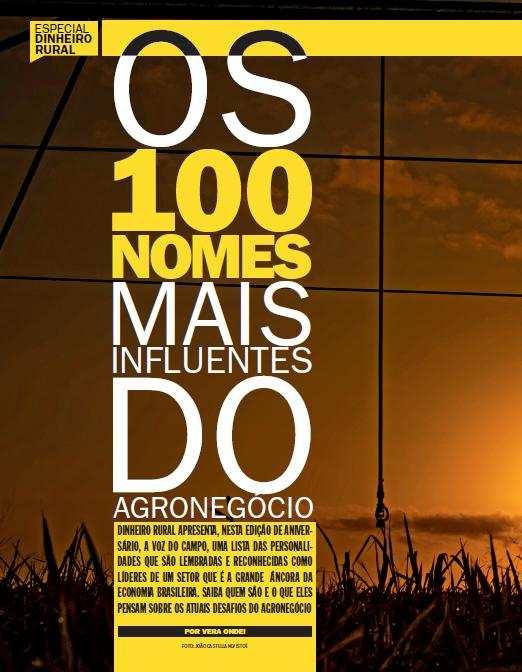 Projetos Especiais Os mais influentes No final do ano, a Dinheiro Rural lista os 100 nomes mais influentes do agronegócio brasileiro.