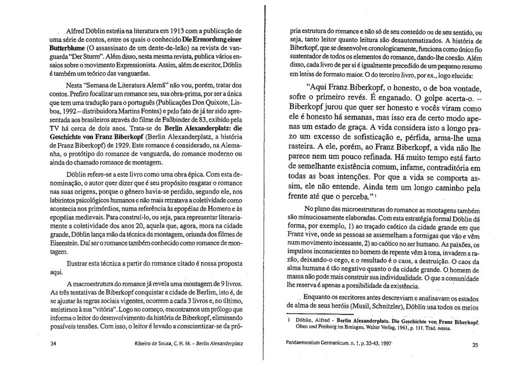 Alfred pöblin estnliana literatura em 1913 com a publica9äo de uma serie de contos, entre os quais 0 conhecido Die Ennordung einer Butterblume (0 assassinato de um dente-de-ieäo) na revista de