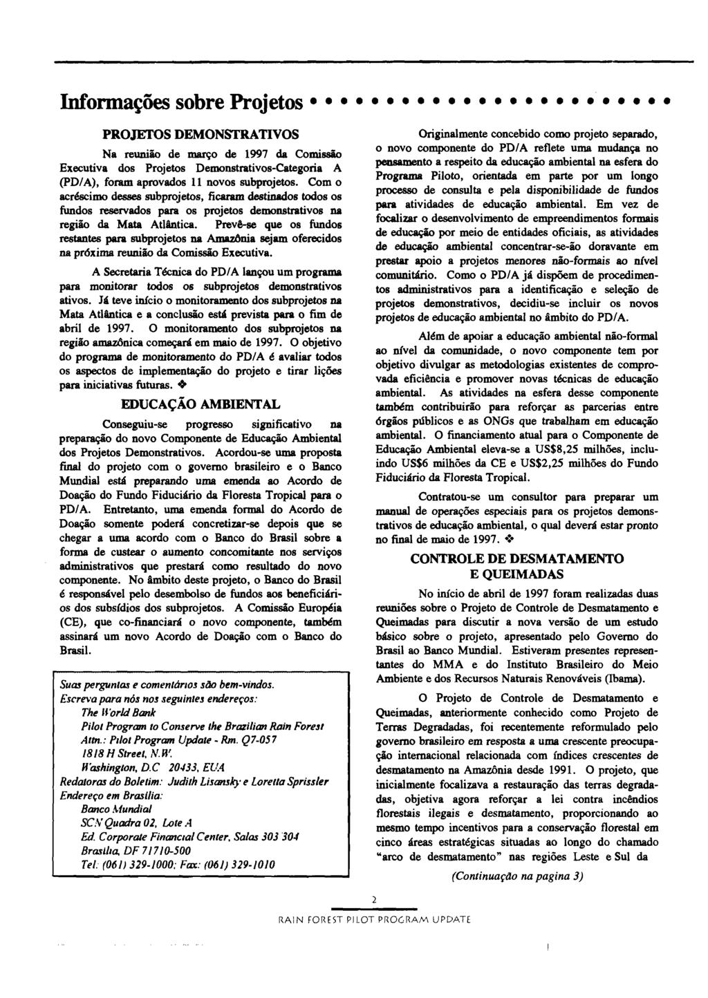 Infornações sobre Projetos PROJETOS DEMONSTRATIVOS Originalmente concebido como projeto separado, Na reunião de março de 1997 da Comissão o novo componente do PD/A reflete uma mudança no Executiva