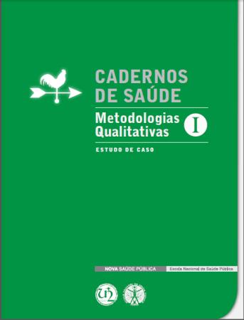 NOVA COLECÇÃO CADERNOS DE SAÚDE SUBCOLECÇÃO: Metodologias qualitativas Nº 1 ESCOVAL, A., coord., et al. Estudo de caso. Lisboa : ENSP. UNL, 12.